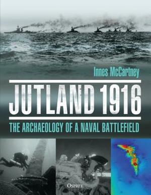 Jutland 1916: The Archaeology of a Naval Battlefield by Innes McCartney