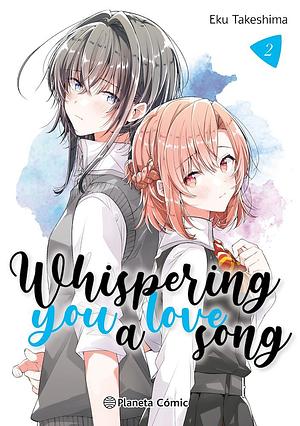Whispering You a Love Song T02 by Eku Takeshima