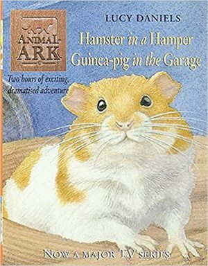 Hamster In A Hamper & Guinea Pig In The Garage by Lucy Daniels