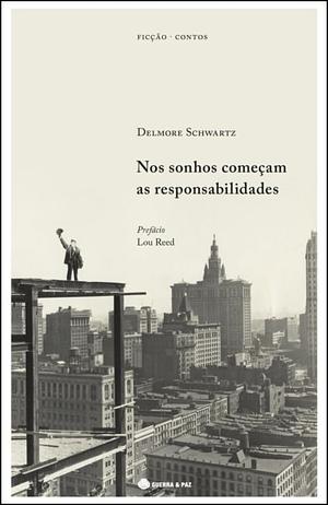 Nos Sonhos Começam as Responsabilidades by Delmore Schwartz, Lou Reed