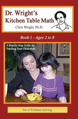 Dr. Wright's Kitchen Table Math: Book 1 by Chris Wright