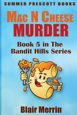 Mac N Cheese Murder: Book 5 in The Bandit Hills Series by Blair Merrin