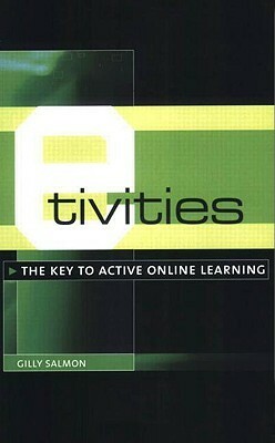 E-Tivities: The Key to Active Online Learning by Gilly Salmon