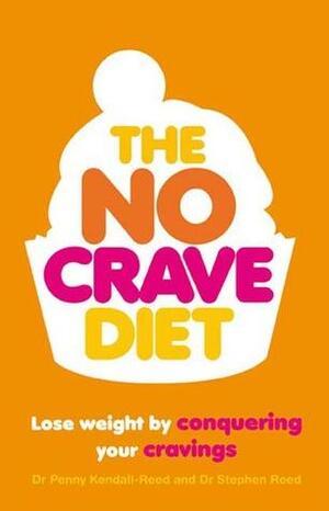 The No Crave Diet: Lose weight by conquering your cravings by Stephen Reed, Penny Kendall-Reed