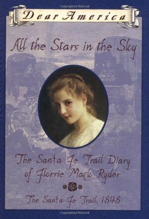 All the Stars in the Sky: The Santa Fe Trail Diary of Florrie Mack Ryder by Megan McDonald