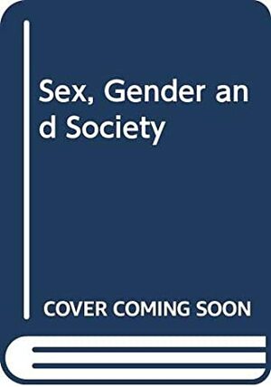 Sex, Gender and Society by Ann Oakley