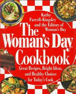 The Woman's Day Cookbook: Great Recipes, Bright Ideas, and Healthy Choices for Today's Cook by Kathy Farrell-Kingsley, Woman's Day Magazine