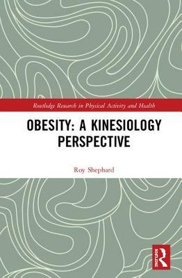 Obesity: A Kinesiology Perspective by Roy J. Shephard