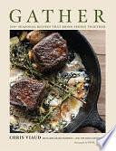 GATHER: 100 Seasonal Recipes that Bring People Together by Chris Viaud