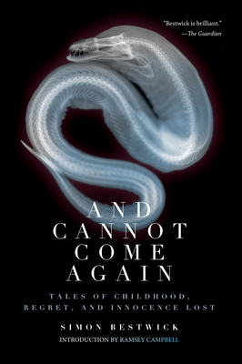 And Cannot Come Again: Tales of Childhood, Regret, and Innocence Lost by Simon Bestwick