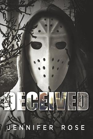 Deceived: A Dark Masked Man Stalker Novella by Jennifer Rose, Jennifer Rose