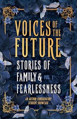 Voices of The Future: Stories of Family and Fearlessness by Madigan Thompson, Jenny Chasteen, Hope Jian, Abi Lyn Voss, Cara Peregrino, Amie Woleslagle, Valari Westeren, Rachel Elizabeth, Olivia G. Booms