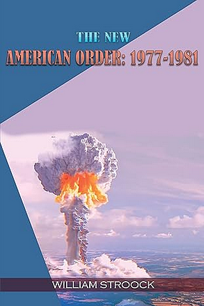 The New American Order: 1977-1981 by William Stroock