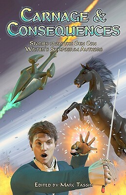 Carnage & Consequences: Stories from the Gen Con Writer's Symposium Authors by Dylan Birtolo, Jennifer Brozek, Mary Louise Eklund