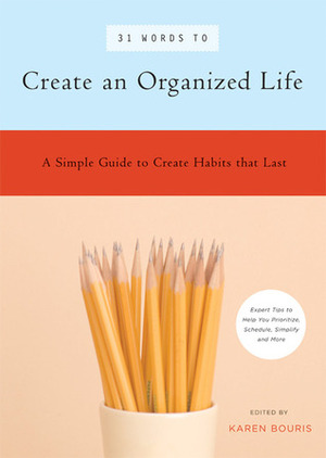 31 Words to Create an Organized Life: A Simple Guide to Create Habits That Last — Expert Tips to Help You Prioritize, Schedule, Simplify, and More by Marcia Zina Mager