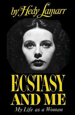 Ecstasy and Me My Life as a Woman by Hedy Lamarr