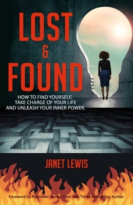Lost and Found: How to Find Yourself, Take Charge of Your Life, and Unleash Your Inner Power by Janet Lewis