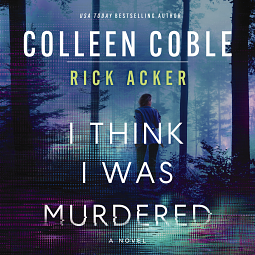 I Think I Was Murdered by Rick Acker, Colleen Coble