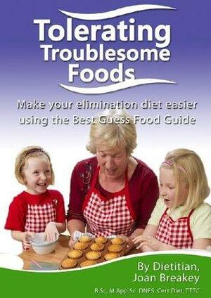 Tolerating Troublesome Foods: Investigating food intolerance using the Best Guess Food Guide by Hugh Breakey, Joan Breakey