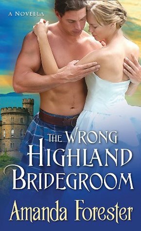 The Wrong Highland Bridegroom by Amanda Forester