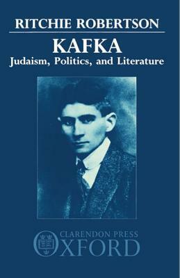 Kafka: Judaism, Politics, and Literature by Ritchie Robertson