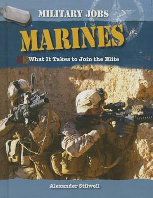 Marines: What It Takes to Join the Elite by Alexander Stillwell