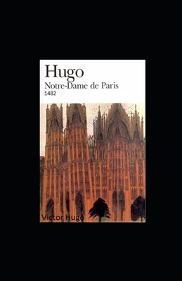 Notre-Dame de Paris - 1482 illustree by Victor Hugo