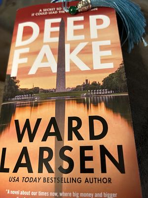 Deep Fake: A Thriller by Ward Larsen, Ward Larsen