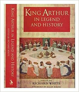 King Arthur In Legend And History by Chris Barber, Richard White