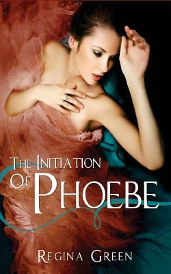 The Initiation of Phoebe by Regina Green