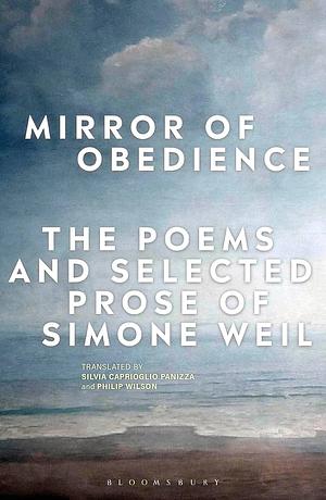Mirror Of Obedience: The Poems And Selected Prose Of Simone Weil by Philip Wilson, Silvia Caprioglio Panizza