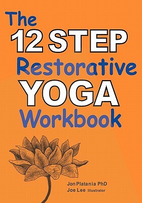 The 12 Step Restorative Yoga Workbook by Jon Platania