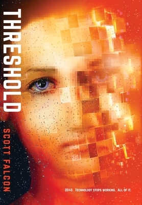 Threshold: 2040. Technology stops working. All of it. by Scott Falcon