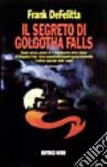 Il segreto di Golgotha Falls by Frank De Felitta