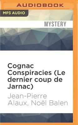 Cognac Conspiracies (Le Dernier Coup de Jarnac) by Noel Balen, Jean-Pierre Alaux