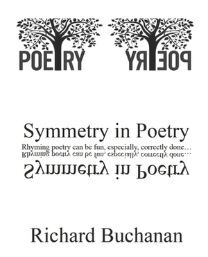 Symmetry in Poetry: Rhyming poetry can be fun, especially correctly done... by Richard Buchanan