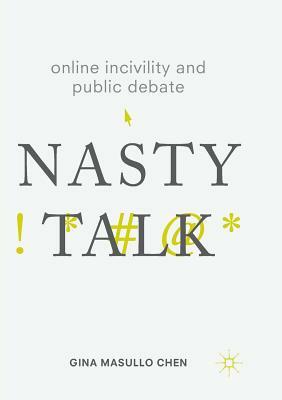 Online Incivility and Public Debate: Nasty Talk by Gina Masullo Chen