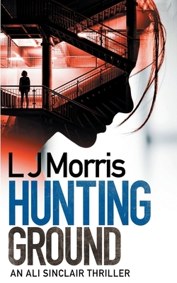 Hunting Ground: (Ali Sinclair #2) by L. J. Morris