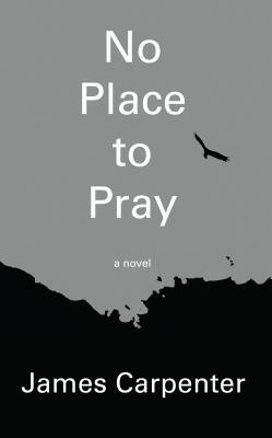 No Place to Pray by James Carpenter