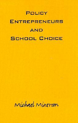 Policy Entrepreneurs and School Choice by Michael Mintrom