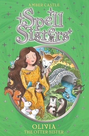 Spell Sisters: Olivia the Otter Sister by Mary Hall, Amber Castle