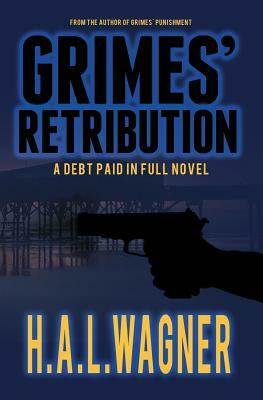 Grimes' Retribution: A Debt Paid in Full Novel by H. a. L. Wagner
