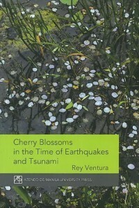 Cherry Blossoms in the Time of Earthquakes and Tsunami by Rey Ventura