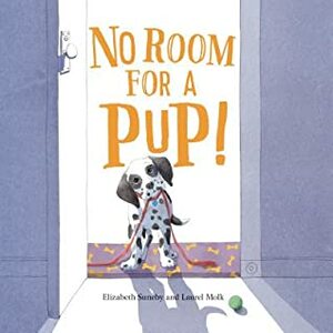 No Room for a Pup! by Laurel Molk, Elizabeth Suneby