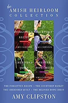 The Amish Heirloom Collection: The Forgotten Recipe, The Courtship Basket, The Cherished Quilt, The Beloved Hope Chest by Amy Clipston
