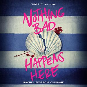 Nothing Bad Happens Here by Rachel Ekstrom Courage