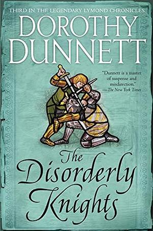 The Disorderly Knights: Book Three in the Legendary Lymond Chronicles by Dorothy Dunnett, Dorothy Dunnett