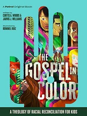 The Gospel In Color - For Kids: A Theology of Racial Reconciliation for Kids by Pip Craighead, Jarvis J. Williams, Rommel Ruiz, Curtis A. Woods