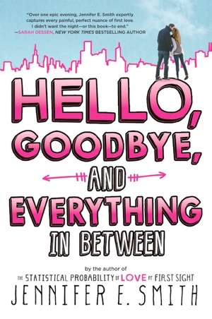 Hello, Goodbye, and Everything in Between by Jennifer E. Smith