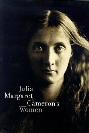 Julia Margaret Cameron's Women by Sylvia Wolf, Debra Mancoff, Stephanie Lipscomb